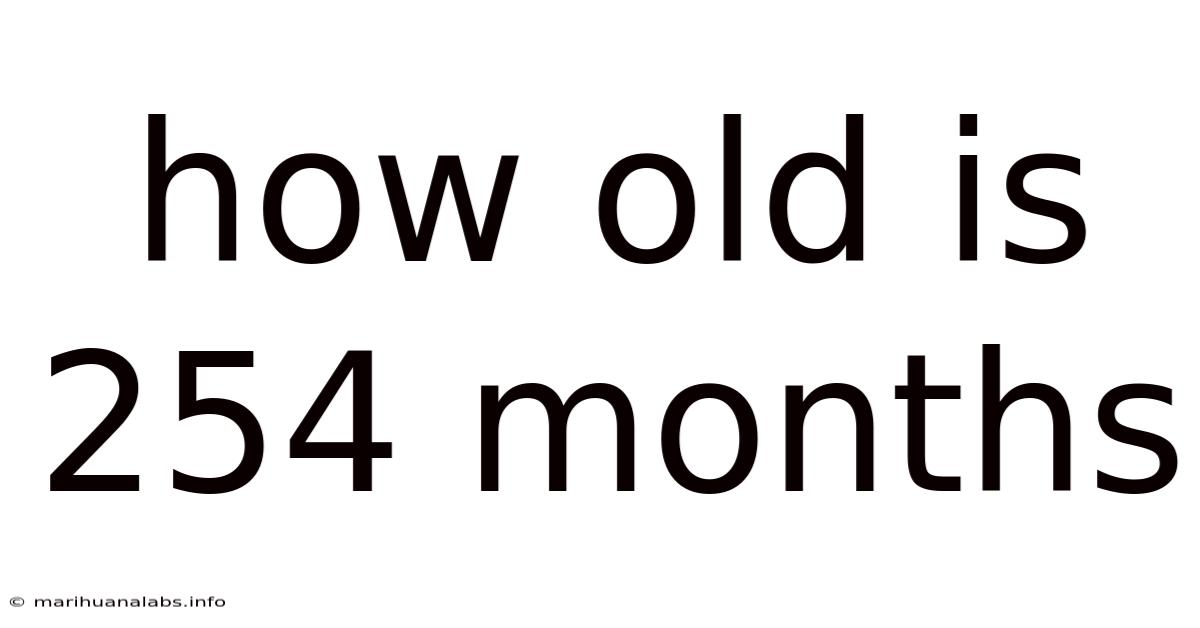 How Old Is 254 Months
