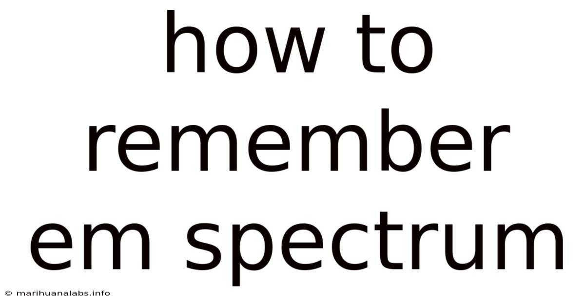 How To Remember Em Spectrum