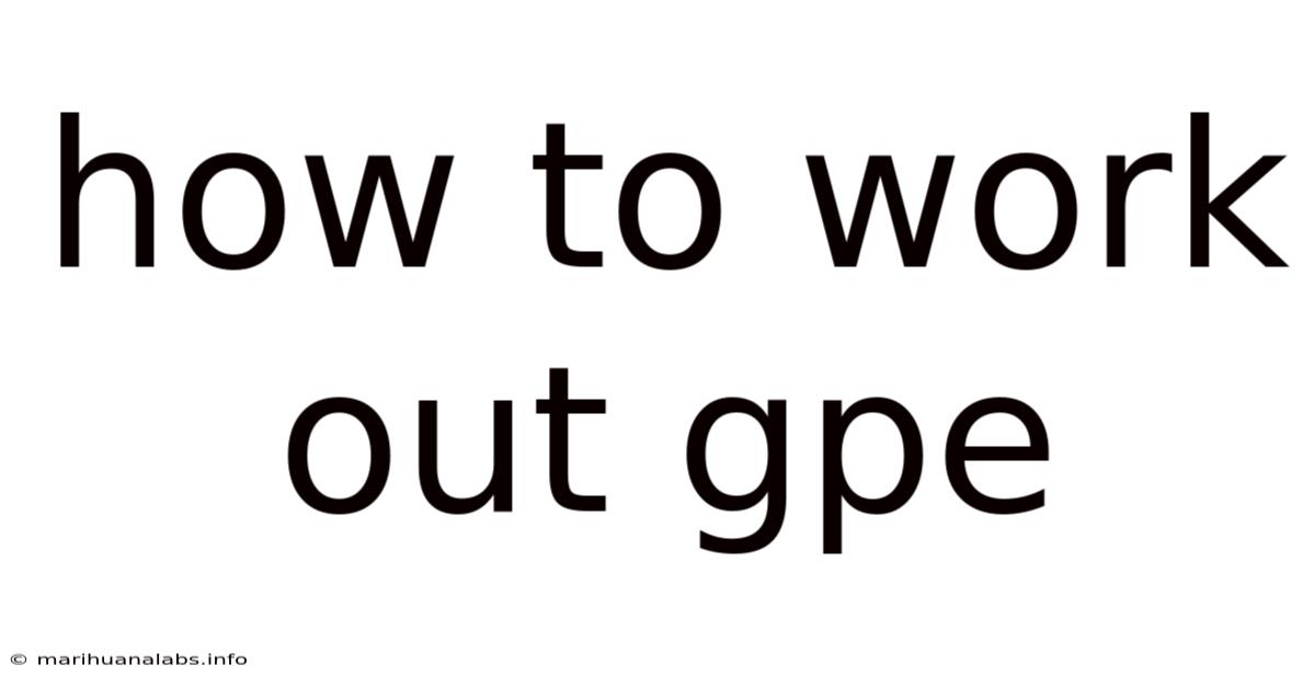 How To Work Out Gpe