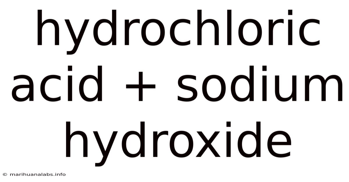 Hydrochloric Acid + Sodium Hydroxide