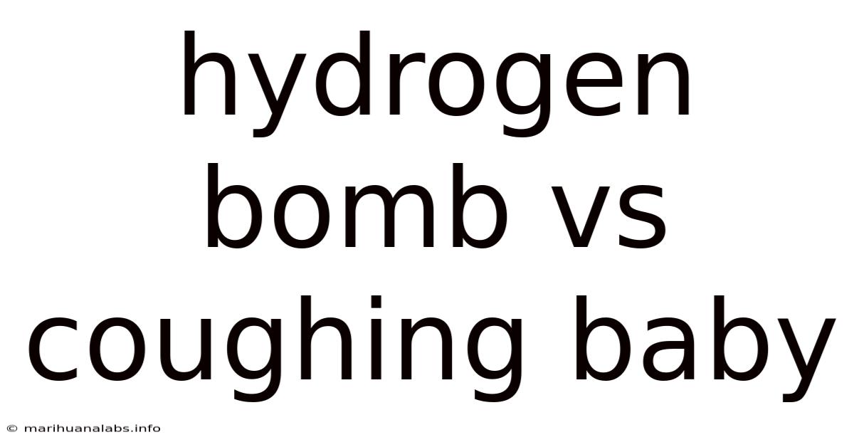 Hydrogen Bomb Vs Coughing Baby