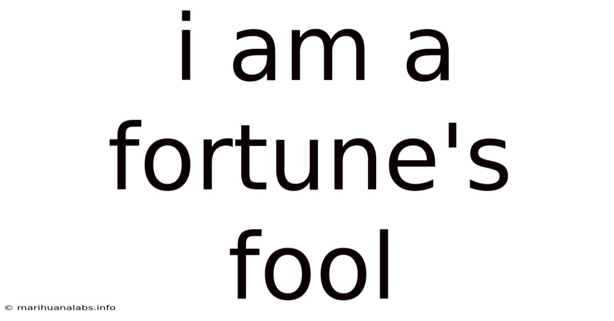 I Am A Fortune's Fool