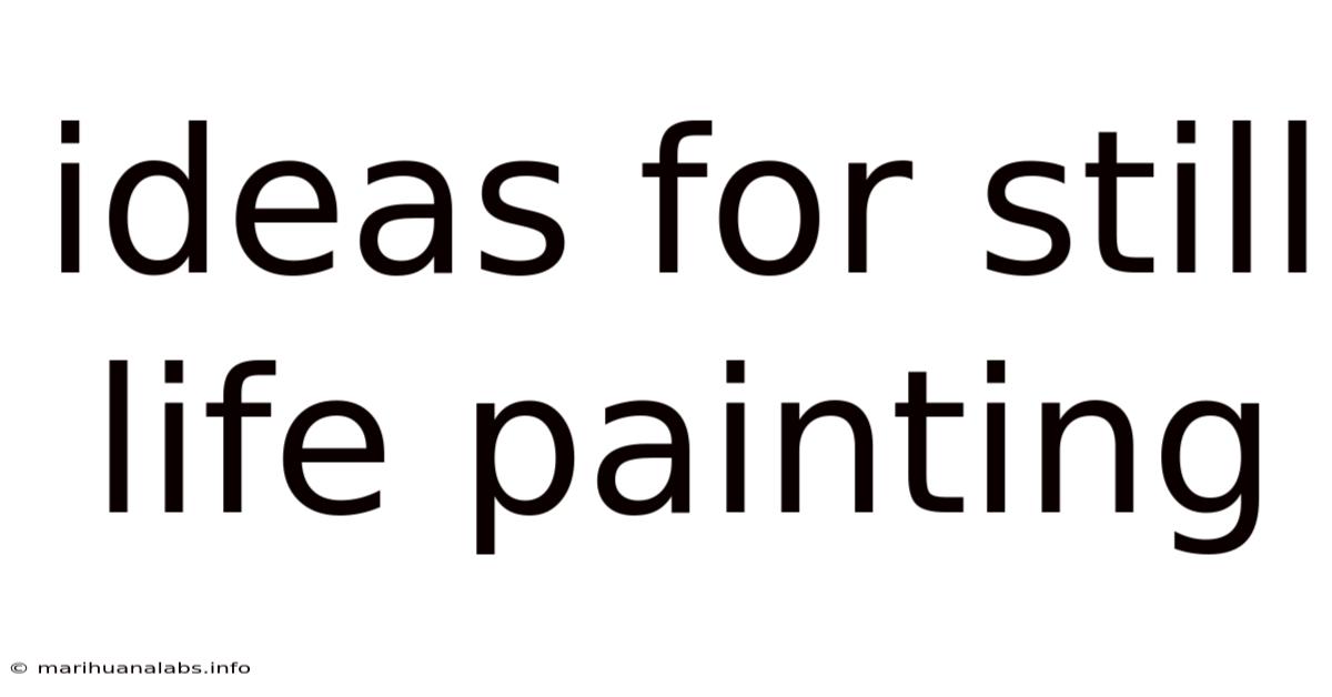 Ideas For Still Life Painting