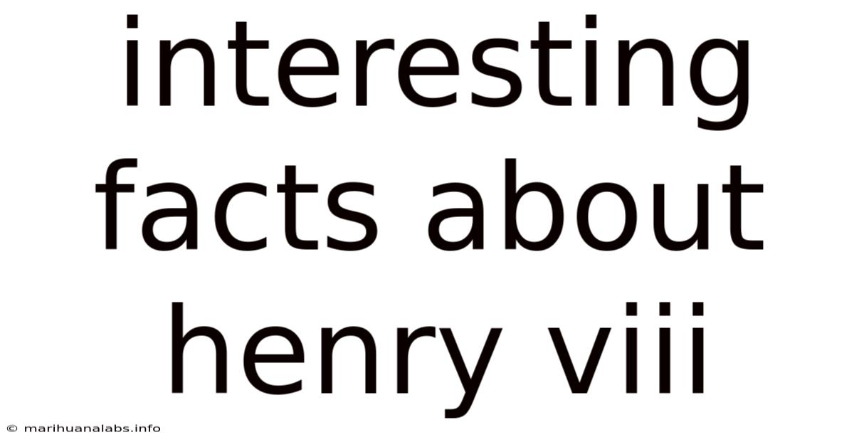 Interesting Facts About Henry Viii