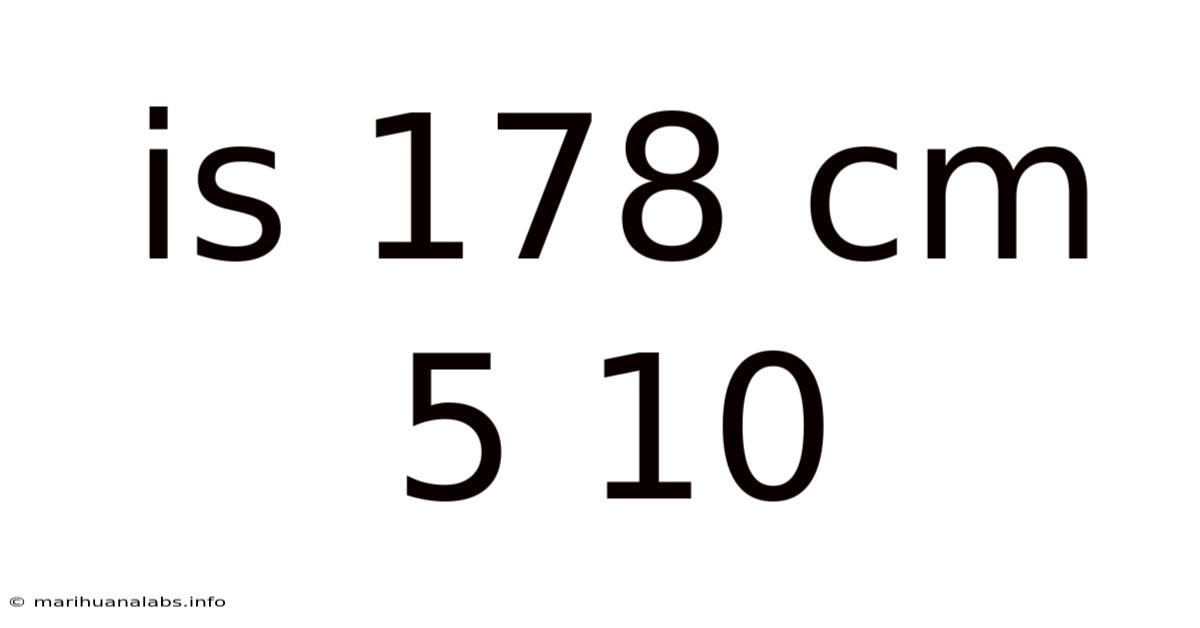 Is 178 Cm 5 10