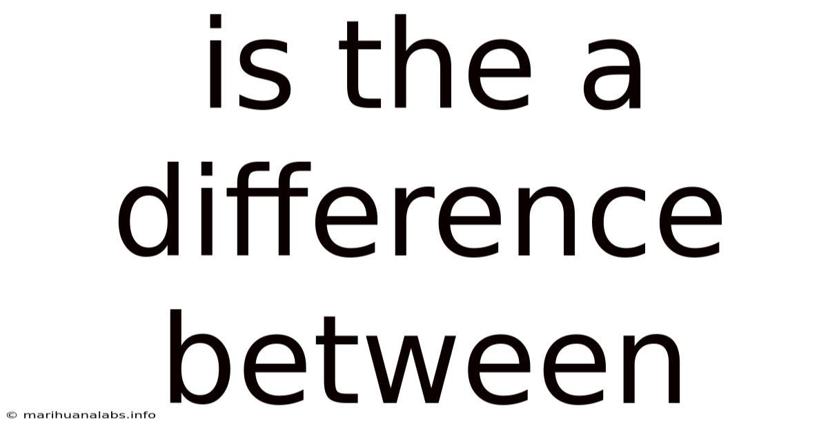 Is The A Difference Between