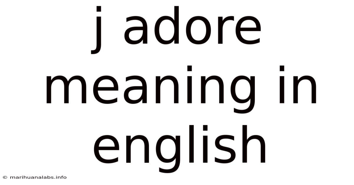 J Adore Meaning In English
