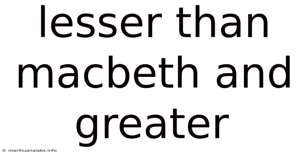 Lesser Than Macbeth And Greater