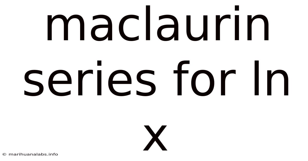 Maclaurin Series For Ln X