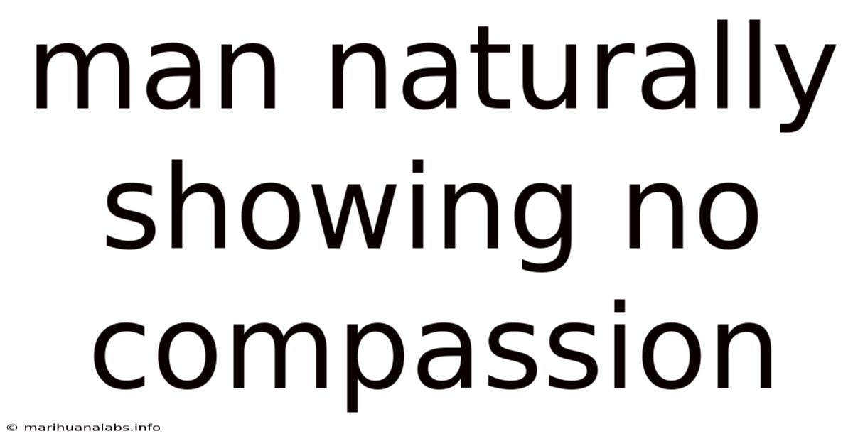 Man Naturally Showing No Compassion