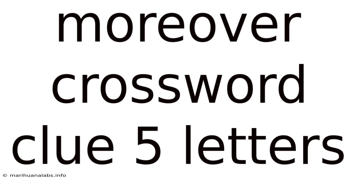 Moreover Crossword Clue 5 Letters