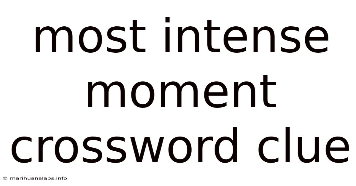 Most Intense Moment Crossword Clue