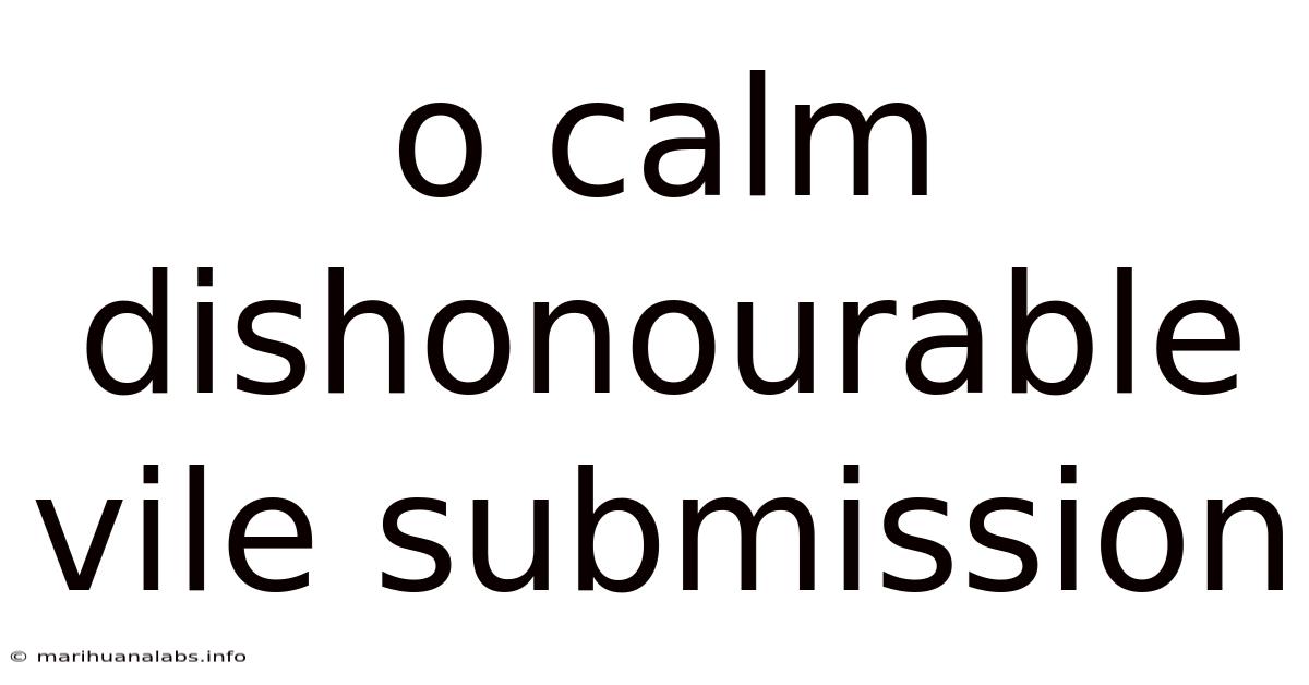 O Calm Dishonourable Vile Submission