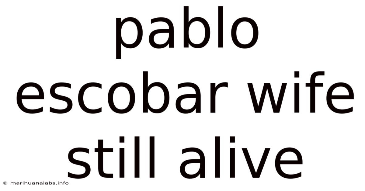 Pablo Escobar Wife Still Alive