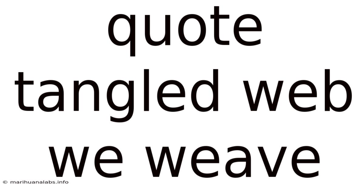 Quote Tangled Web We Weave
