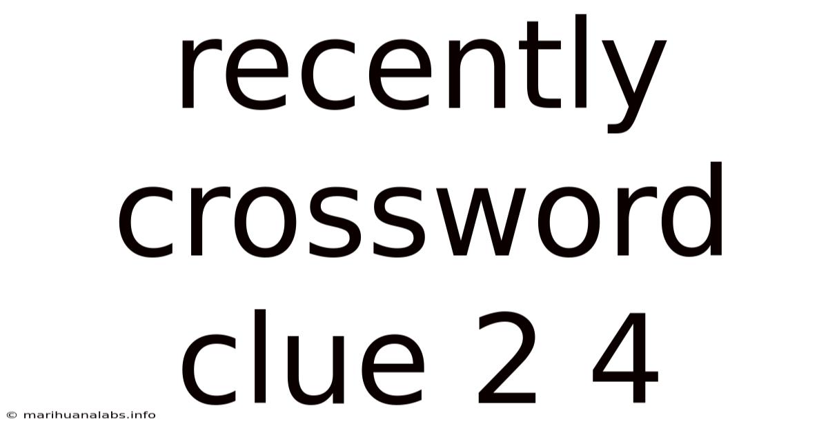 Recently Crossword Clue 2 4