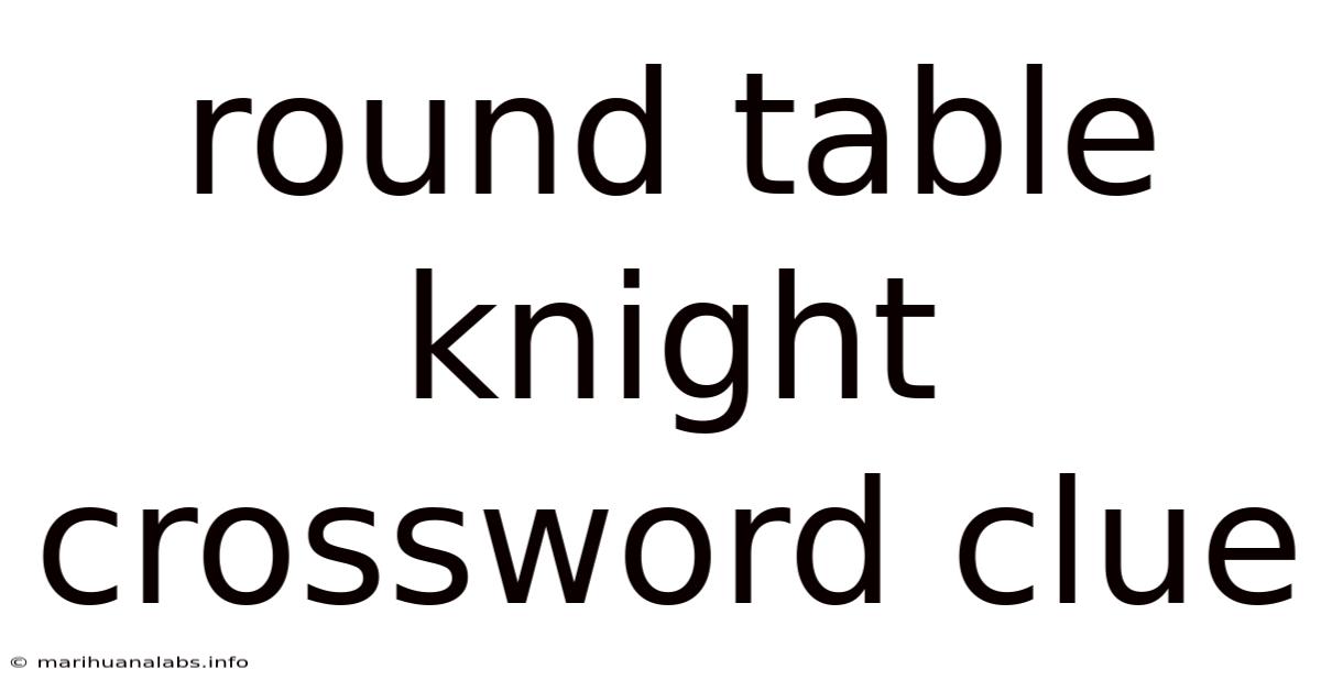 Round Table Knight Crossword Clue