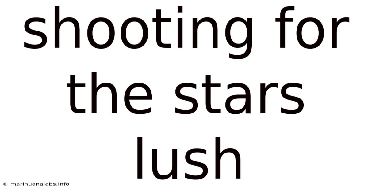 Shooting For The Stars Lush