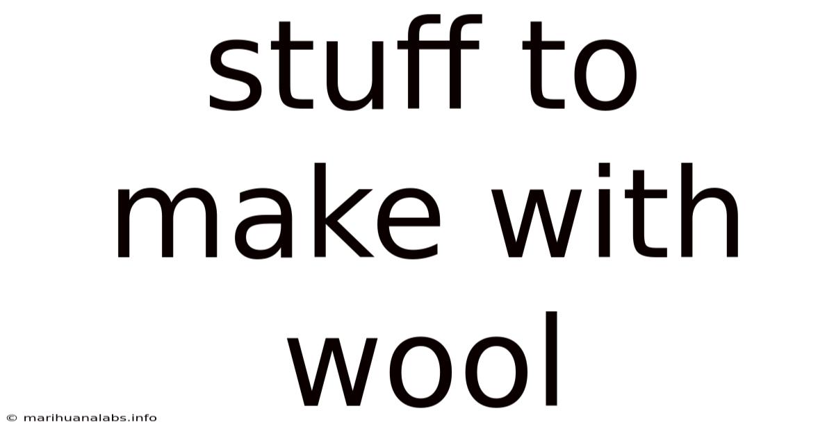 Stuff To Make With Wool