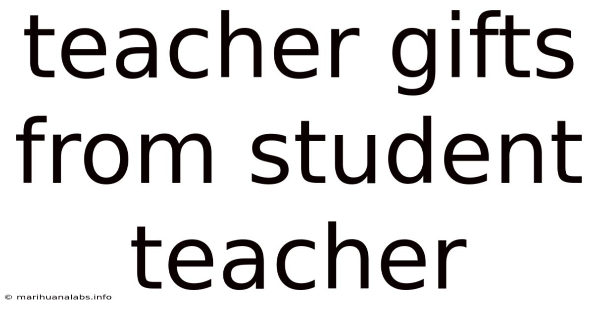Teacher Gifts From Student Teacher