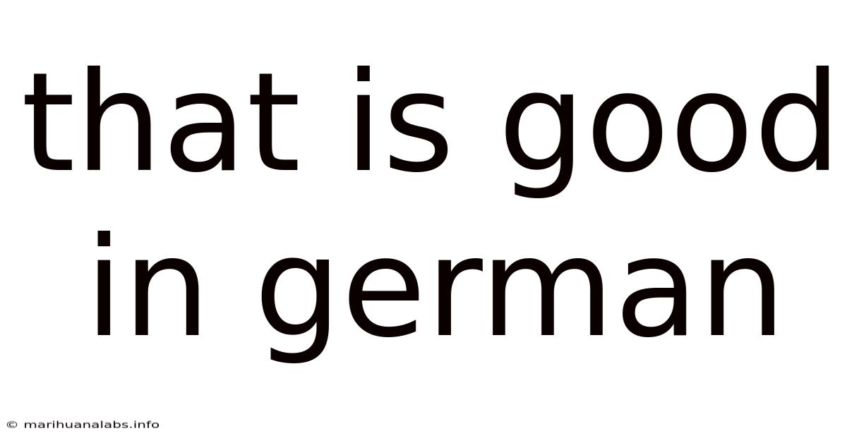 That Is Good In German