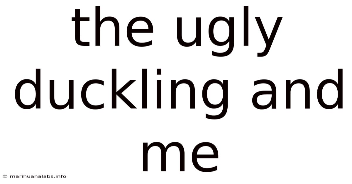 The Ugly Duckling And Me