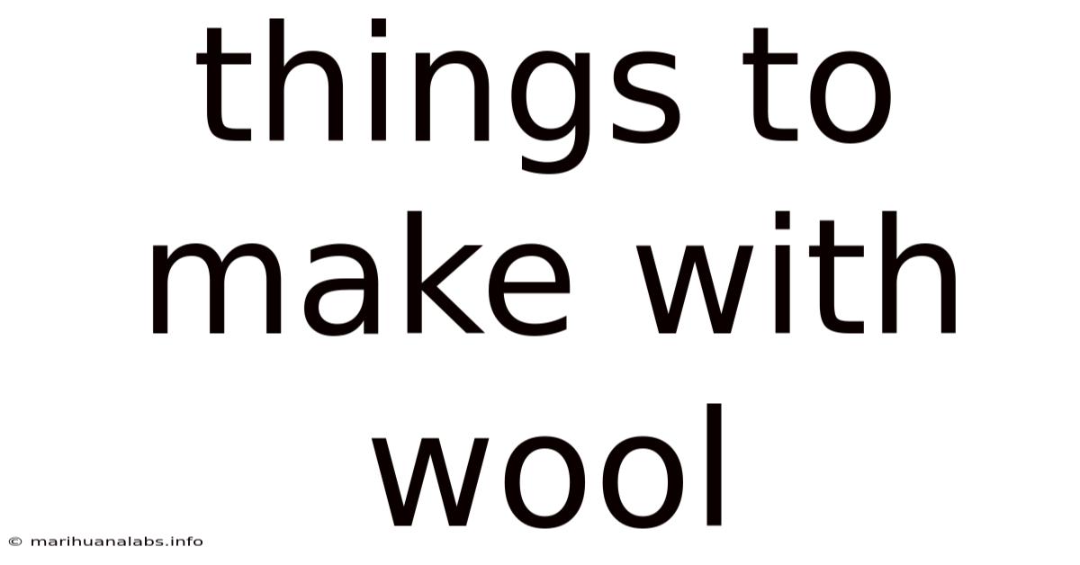 Things To Make With Wool