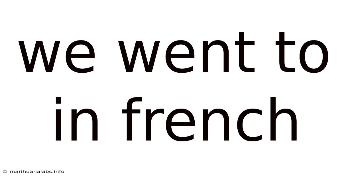We Went To In French