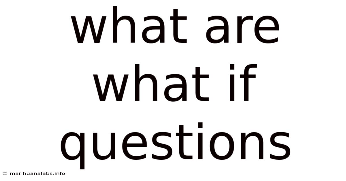 What Are What If Questions