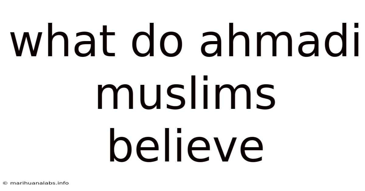 What Do Ahmadi Muslims Believe