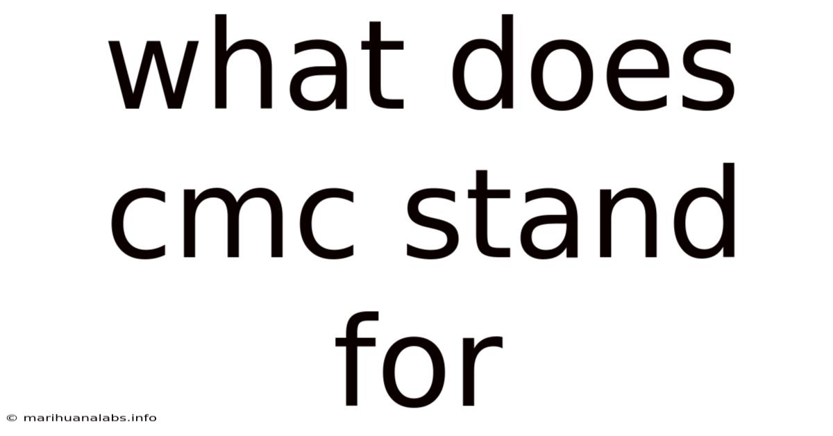 What Does Cmc Stand For