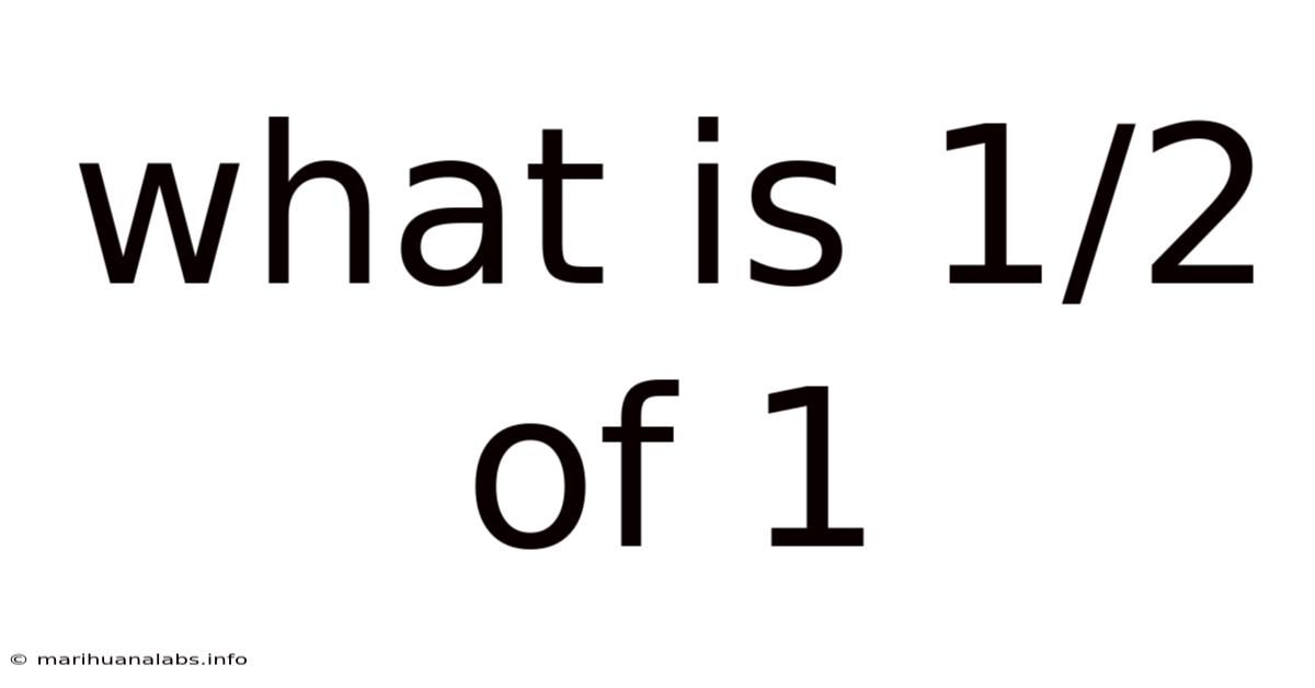 What Is 1/2 Of 1