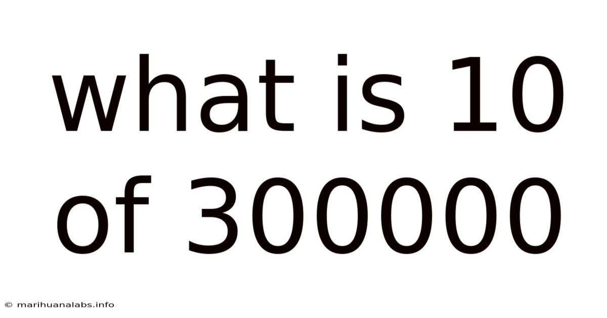 What Is 10 Of 300000