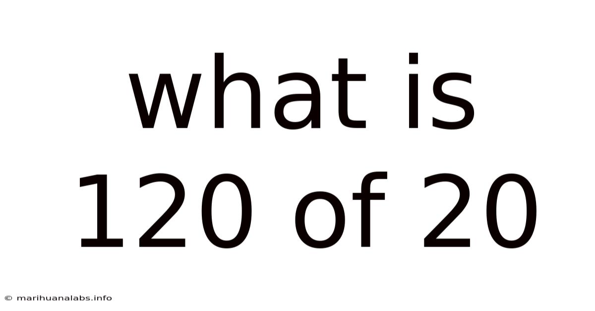 What Is 120 Of 20