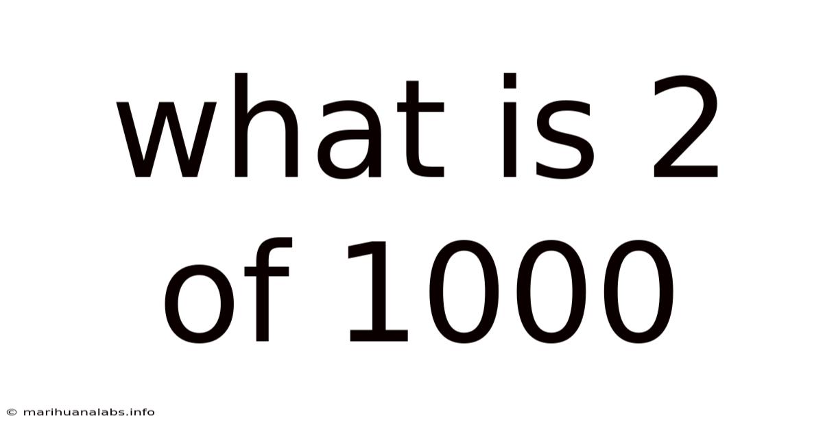 What Is 2 Of 1000