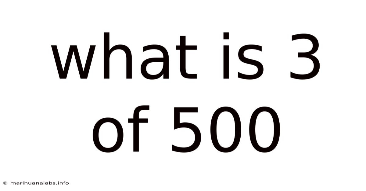 What Is 3 Of 500