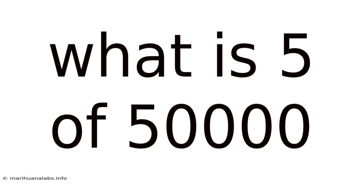 What Is 5 Of 50000