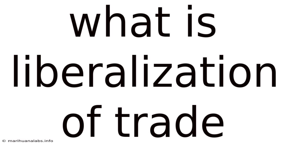 What Is Liberalization Of Trade