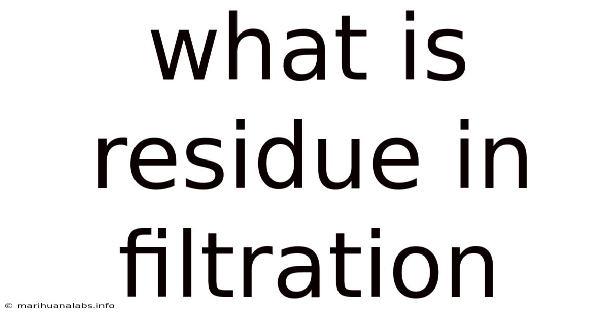 What Is Residue In Filtration