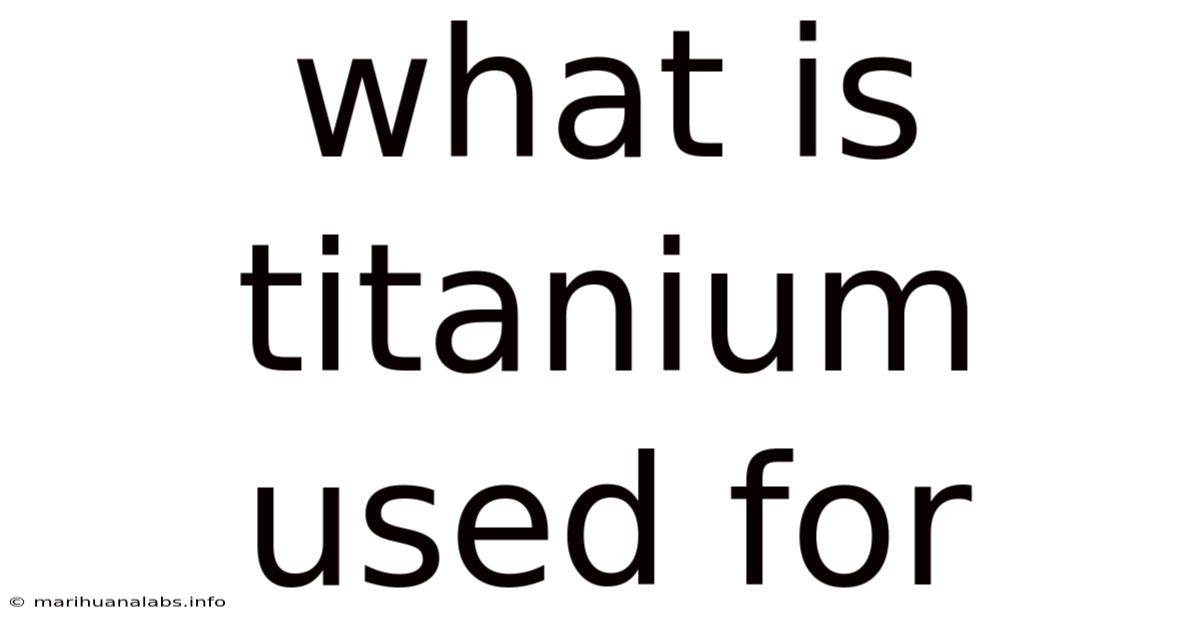 What Is Titanium Used For