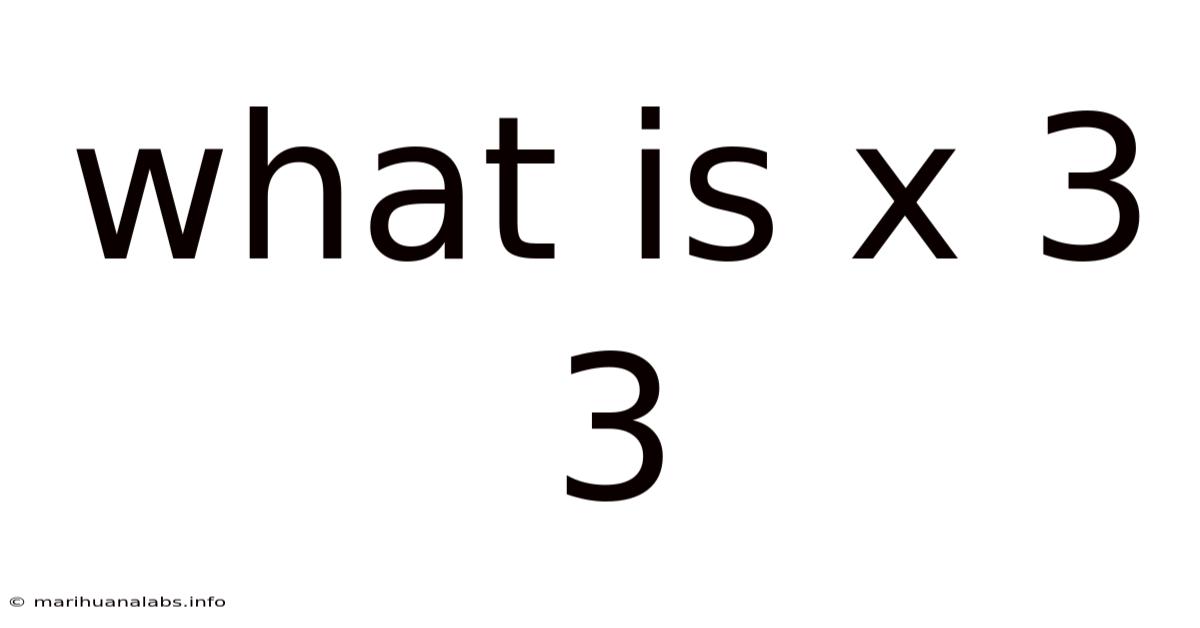 What Is X 3 3