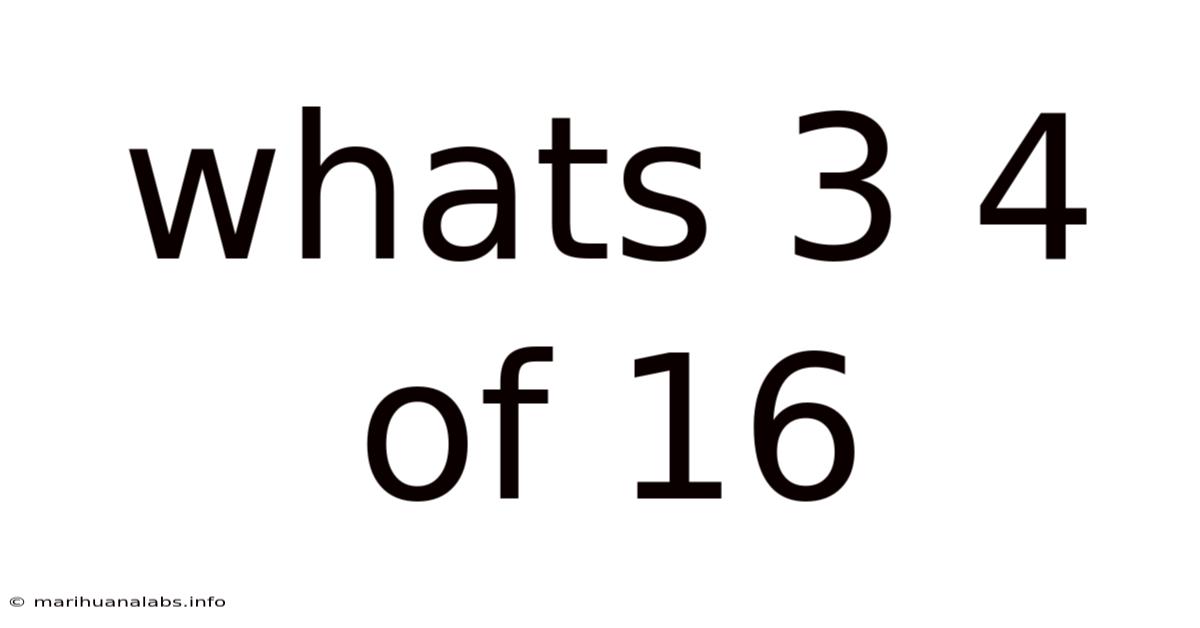 Whats 3 4 Of 16