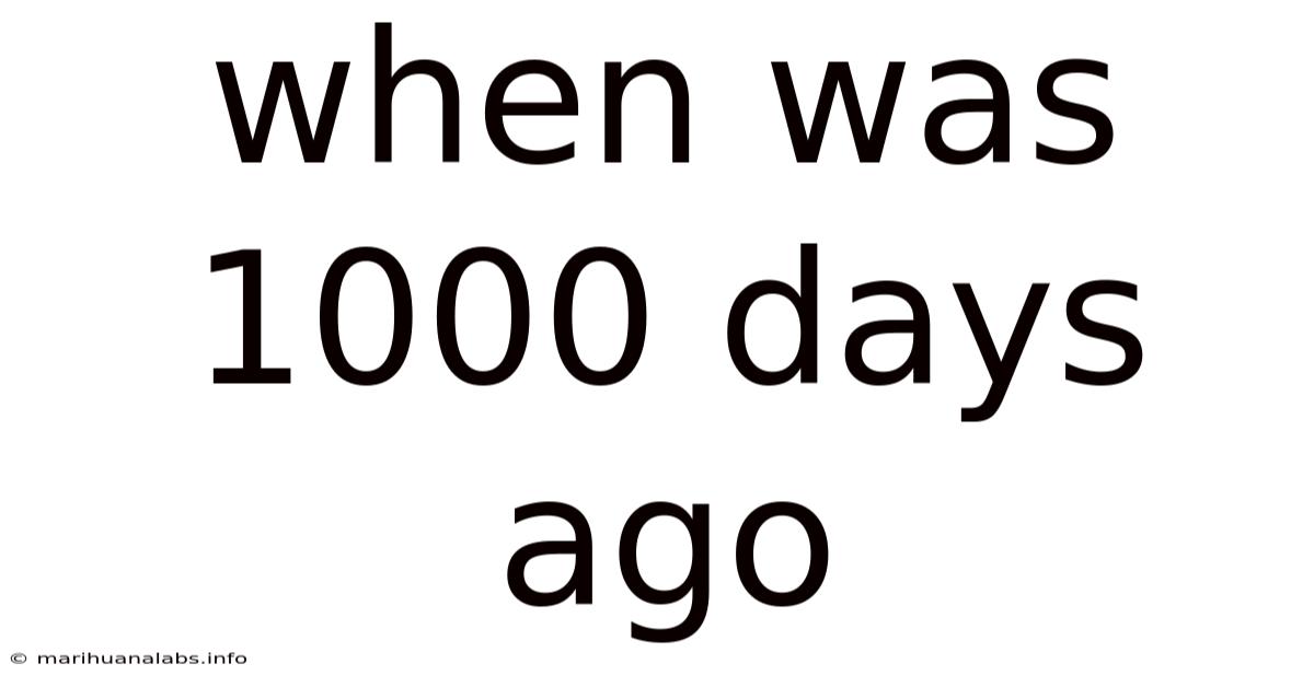 When Was 1000 Days Ago