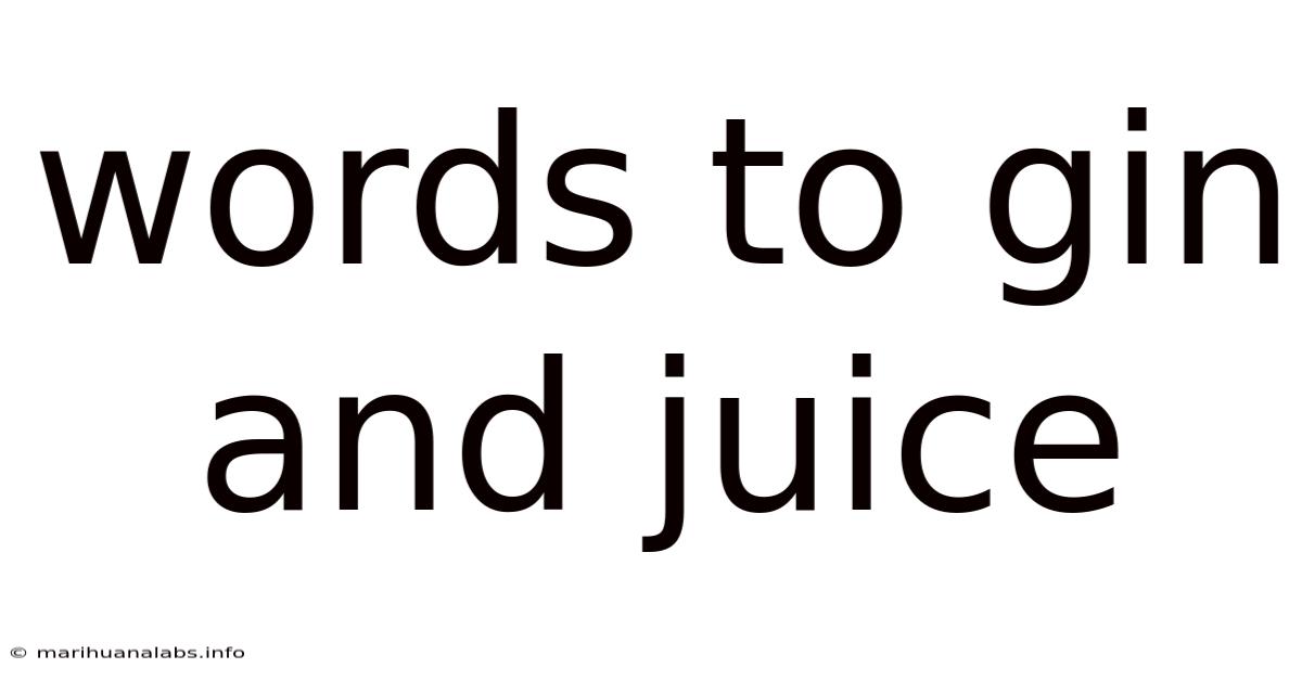 Words To Gin And Juice