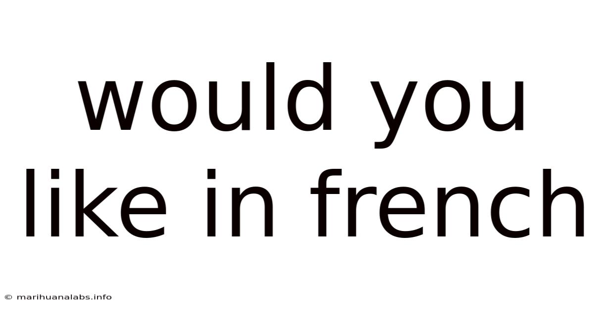 Would You Like In French
