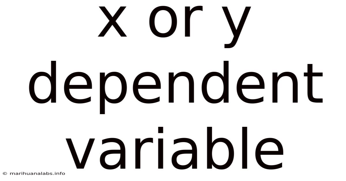 X Or Y Dependent Variable